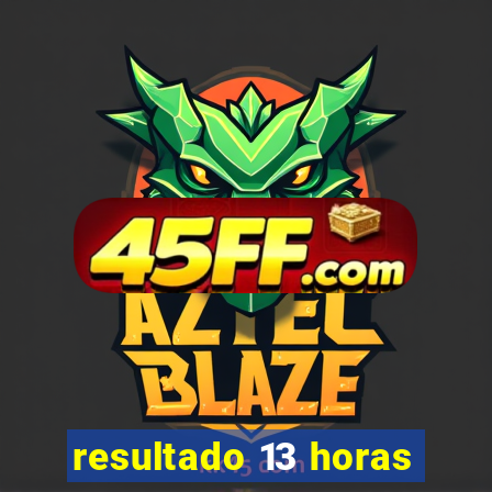 resultado 13 horas